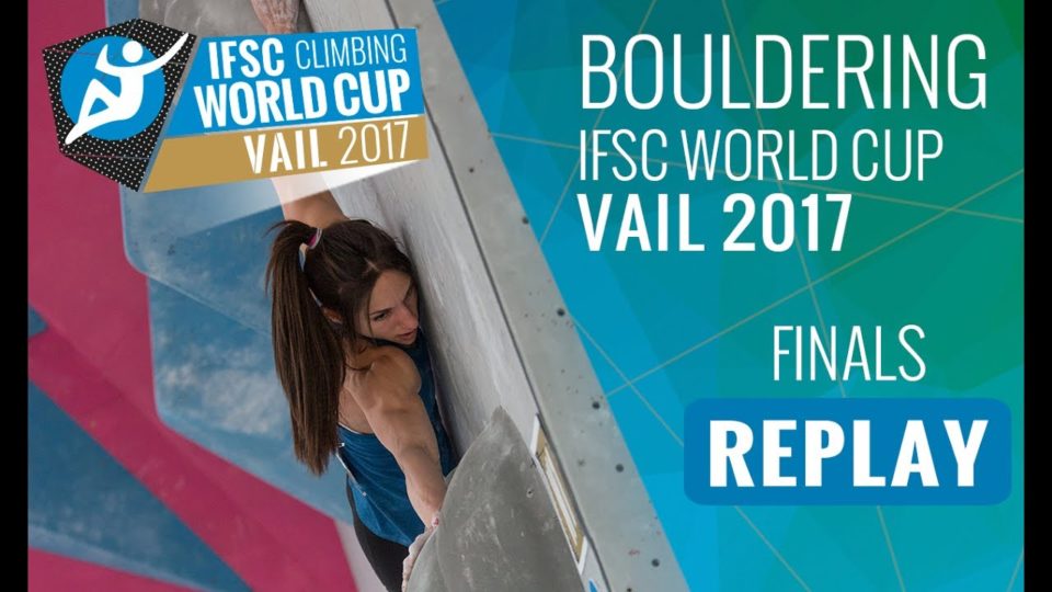 Watch Highlights of IFSC Vail World Cup 2017 Gripped Magazine